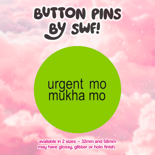 urgent mo mukha mo button pin.. ⭑.ᐟ